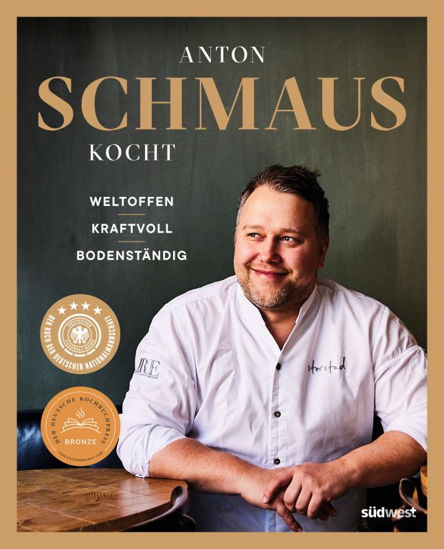 „Anton Schmaus kocht: Weltoffen – kraftvoll – bodenständig“